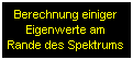 Vektoriteration nach von Mises,  Rayleigh-Quotient, inverse Iteration, Vektoriteration für das Allgemeine Matrizeneigenwertproblem, Simultaniteration, Lösungen mit Matlab